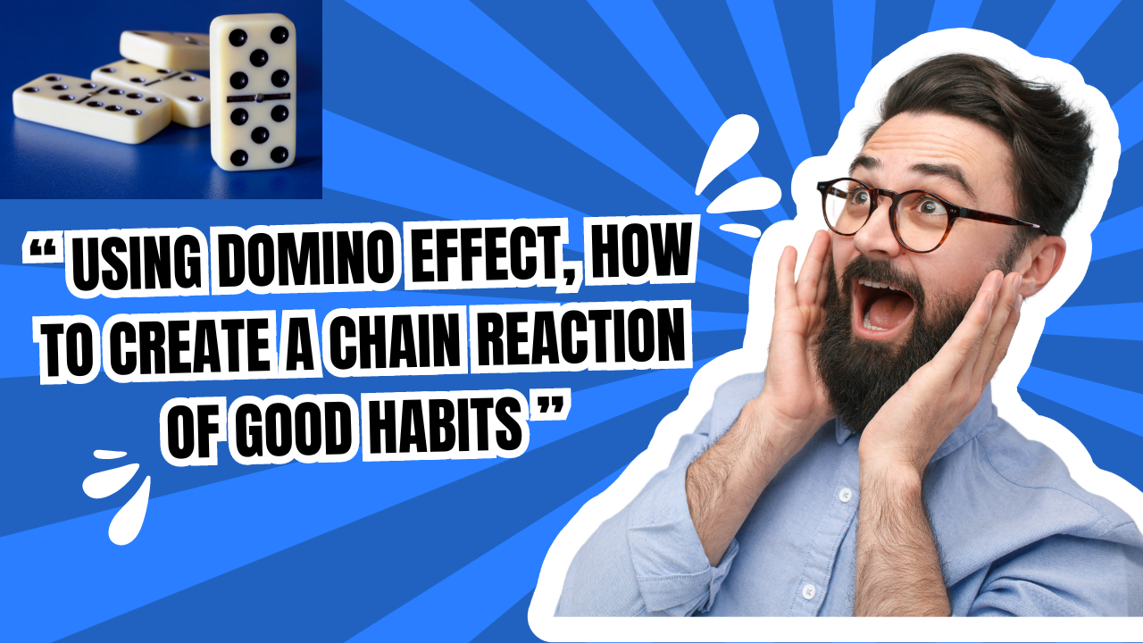 Read more about the article Using Domino Effect, How to Create a Chain Reaction Of Good Habits